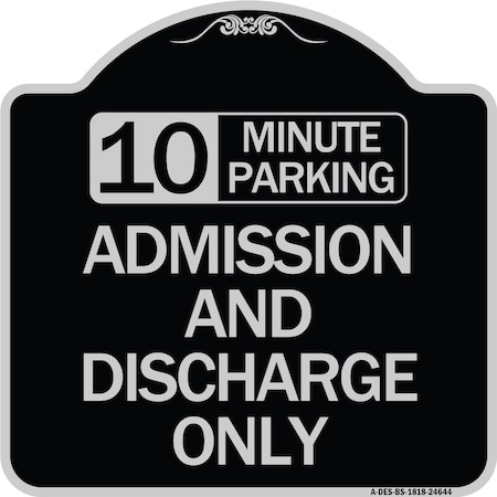 Signmission 10 Minute Parking Admission and Discharge Heavy-Gauge Aluminum Sign, 18" x 18", BS-1818-24644 A-DES-BS-1818-24644